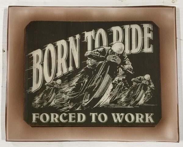 Born To Ride - Forced To Work